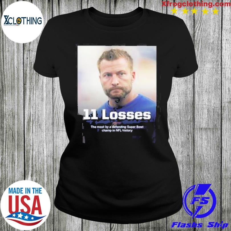 Sean mcvay 11 losses the most by a defending super bowl champ in NFL  history shirt, hoodie, sweater, long sleeve and tank top