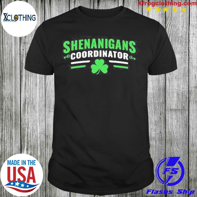 Shenanigans Coordinator St.Patrick’S Day shirt