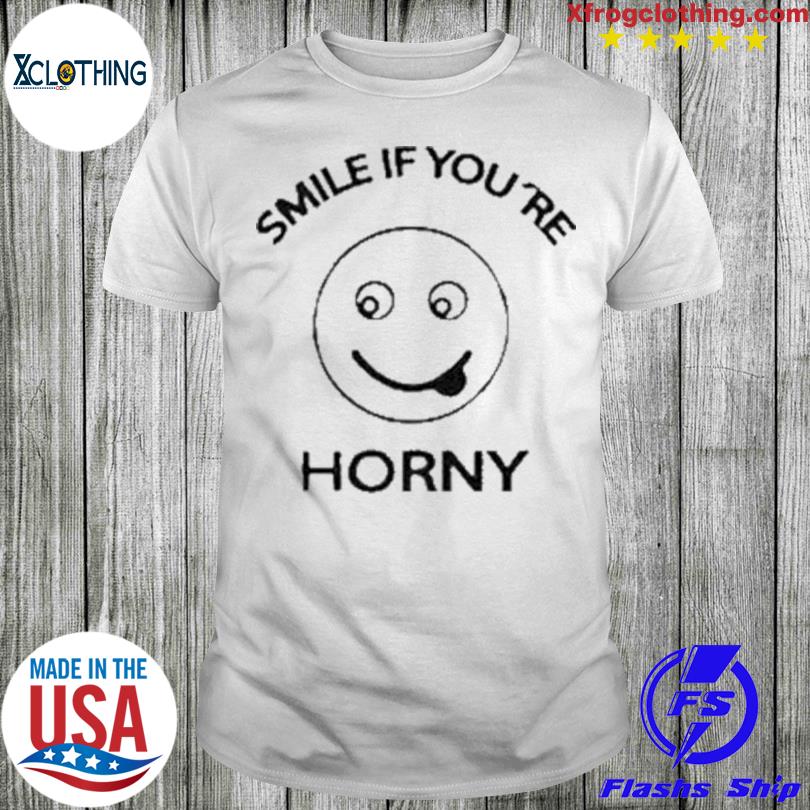 Smile If You’Re Horny Shirt
