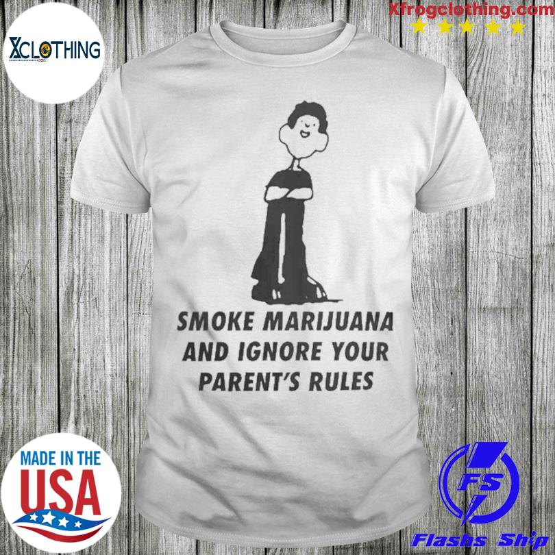 Smoke Marijuana And Ignore Your Parent’s Rules T-shirt