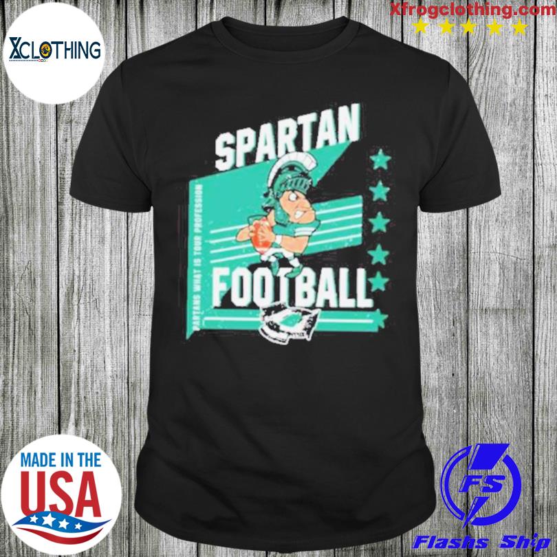 Spartan Football Michigan State Football Spartans What Is Your Profession shirt