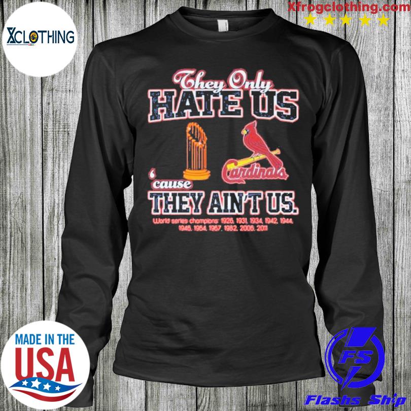 St Louis Cardinals They Only Hate Us Because They Ain'T Us World Series  Champions Shirt - Peanutstee