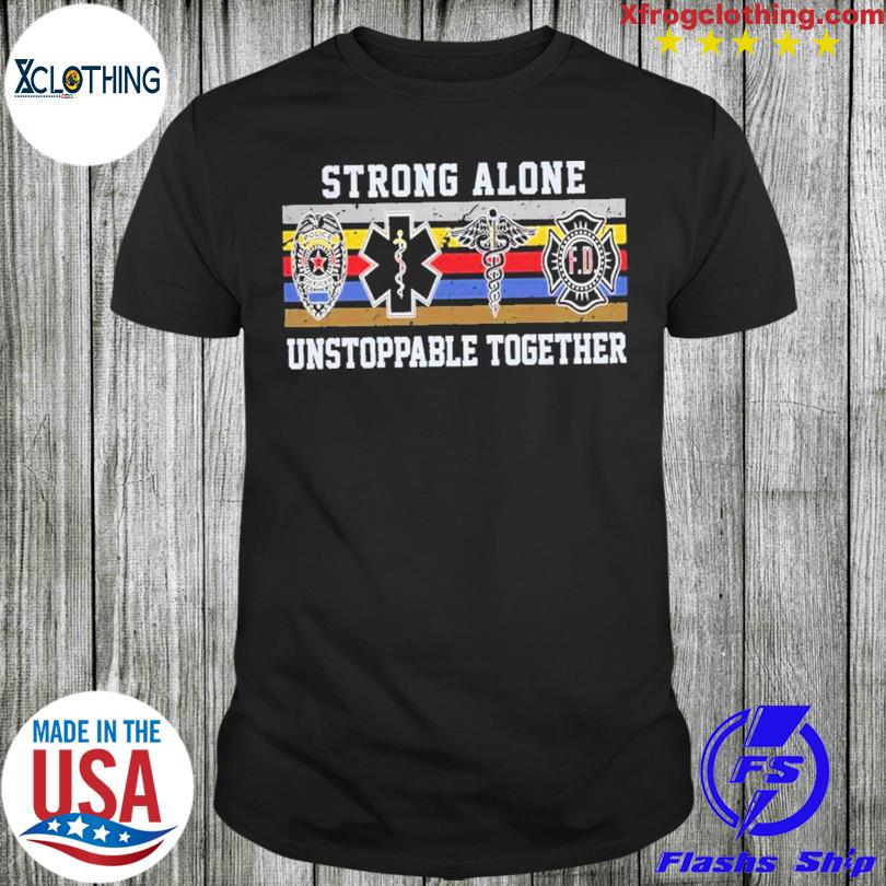 Strong alone unstoppable together vintage 2023 shirt