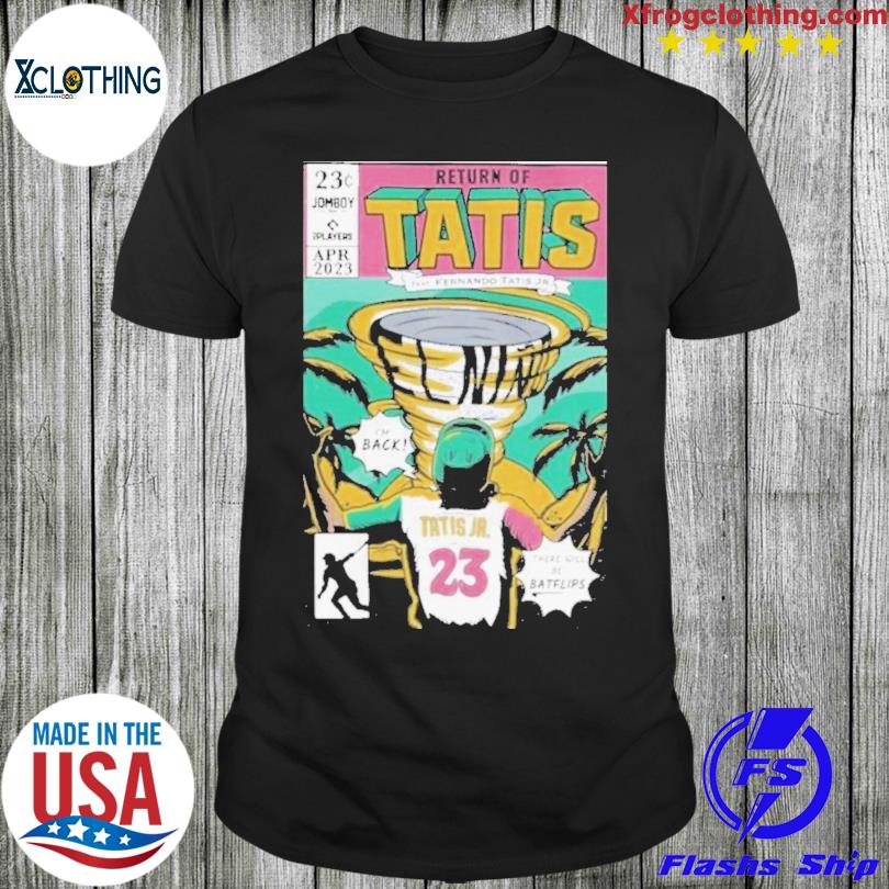 Return of Tatis Feat Fernando Tatis Jr. 2023 T-shirt, hoodie