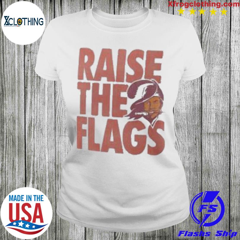 Raise The Flags Tampa Bay Buccaneers Shirt - Teexpace