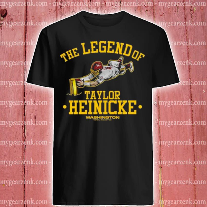 The legend of Taylor Heinicke Washington 2023 t-shirt, hoodie, sweater and  long sleeve