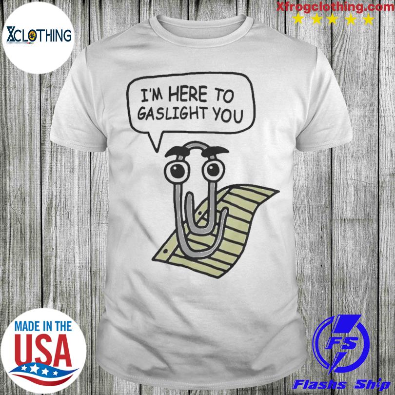 That Go Hard I'm Here To Gaslight You New Shirt