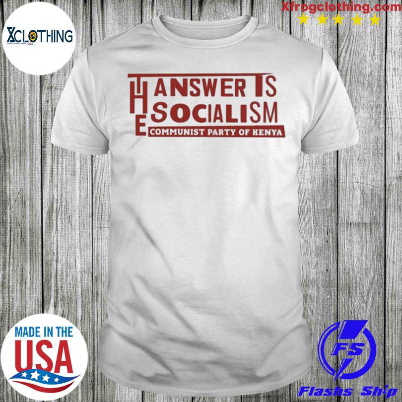 The Answer Is Socialism Communist Party Of Kenya T-Shirt