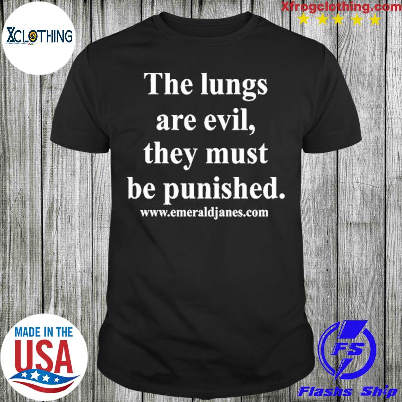 The Lungs Are Evil They Must Be Punished Shirt