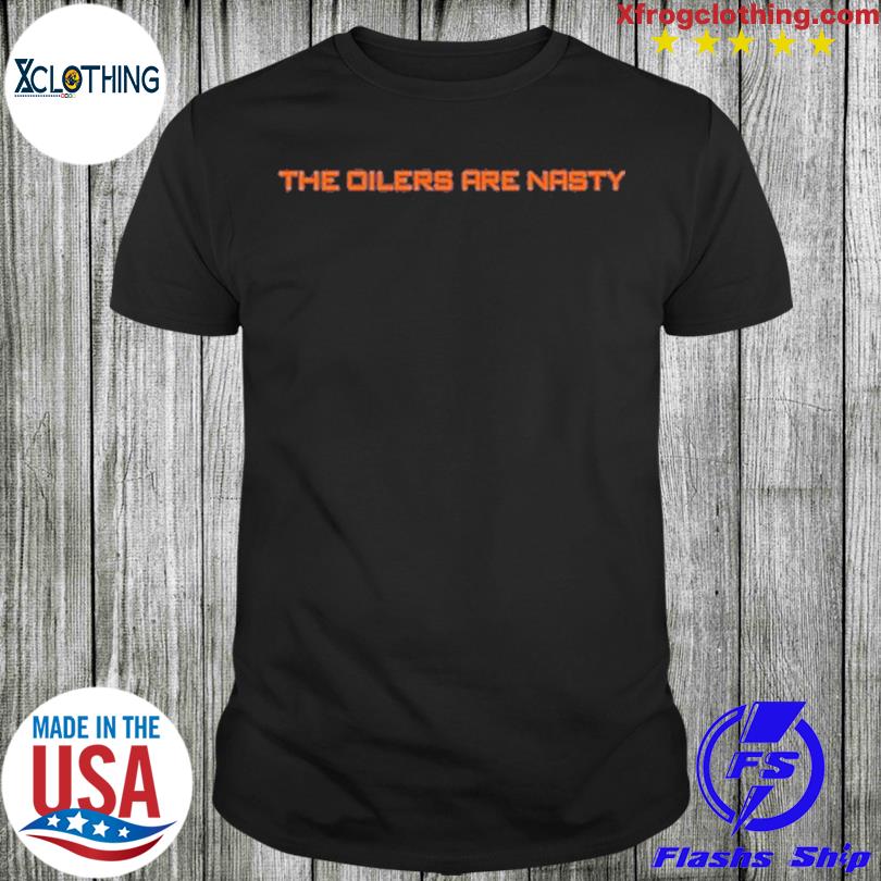 The Oilers Are Nasty Shirt
