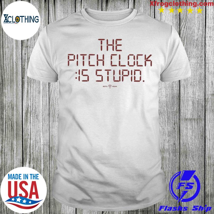 The Pitch Clock Is Stupid Shirt