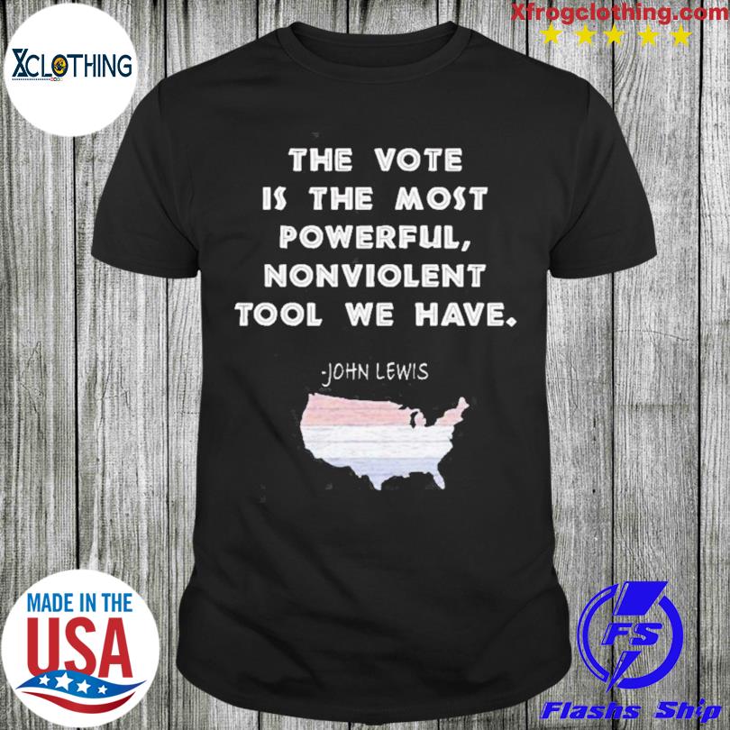 The Vote Is The Most Powerful Non Violent Tool We Have John Lewis T-shirt