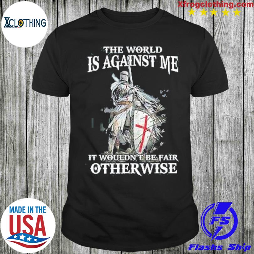 The world is Against me it wouldn't be fair other wise 2023 shirt
