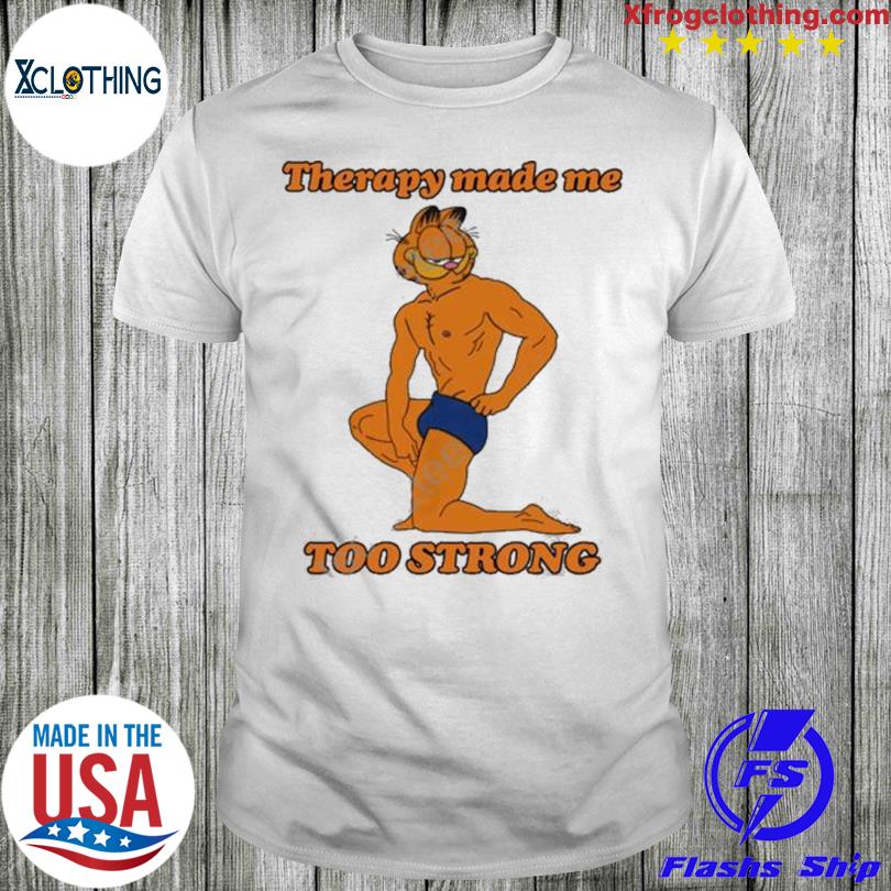Therapy Made Me Too Strong T Shirt