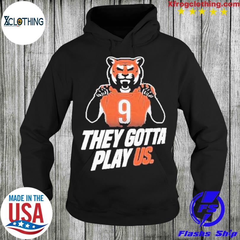 Cincinnati Bengals Sweatshirt They Gotta Play Us Trendy Bengals