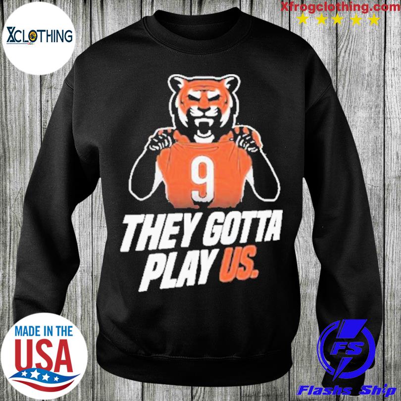 Bengals font they gotta play us shirt - Limotees