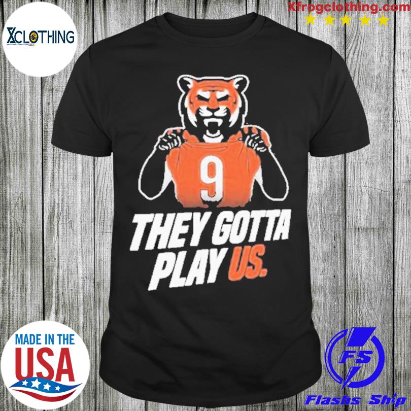 They Gotta Play Us Tshirt With Bengal Stripes Football Shirt 