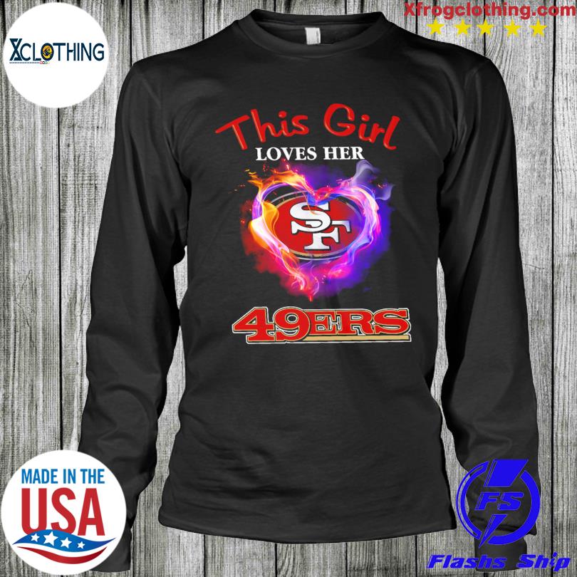 This girl loves her 49 Ers shirt, hoodie, sweater, long sleeve and