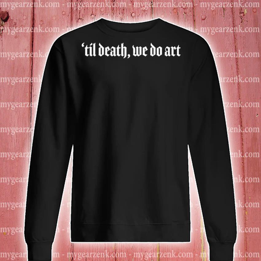 Til death we do art online hoodie