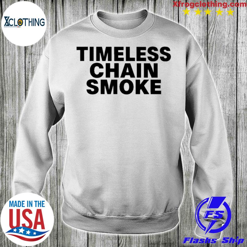 Timeless Chain Smoke shirt, hoodie, sweater and long sleeve