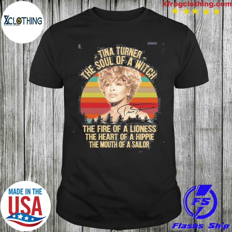 Tina Turner the soul of a witch the fire of a lioness the heart of a hippie the mouth of a sailor vintage shirt