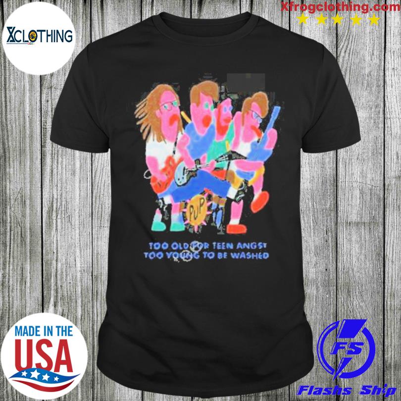 Too old for teen angst too young to be washed shirt