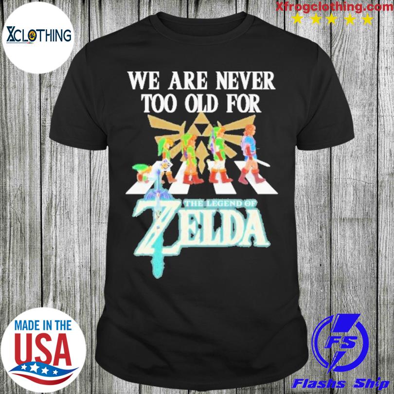 Trending new We are never too old for the Legend of Zelda 2023 shirt