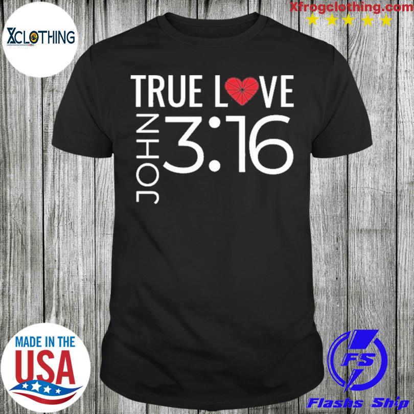 True love john 3 16 shirt