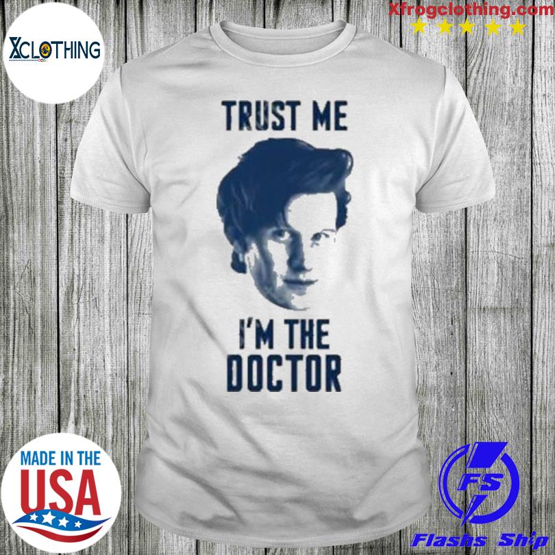 Trust Me I’M The Doctor shirt
