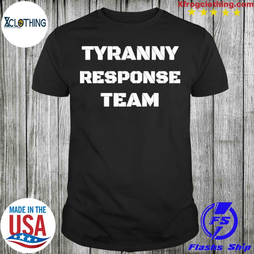Tyranny Response Team T-shirt
