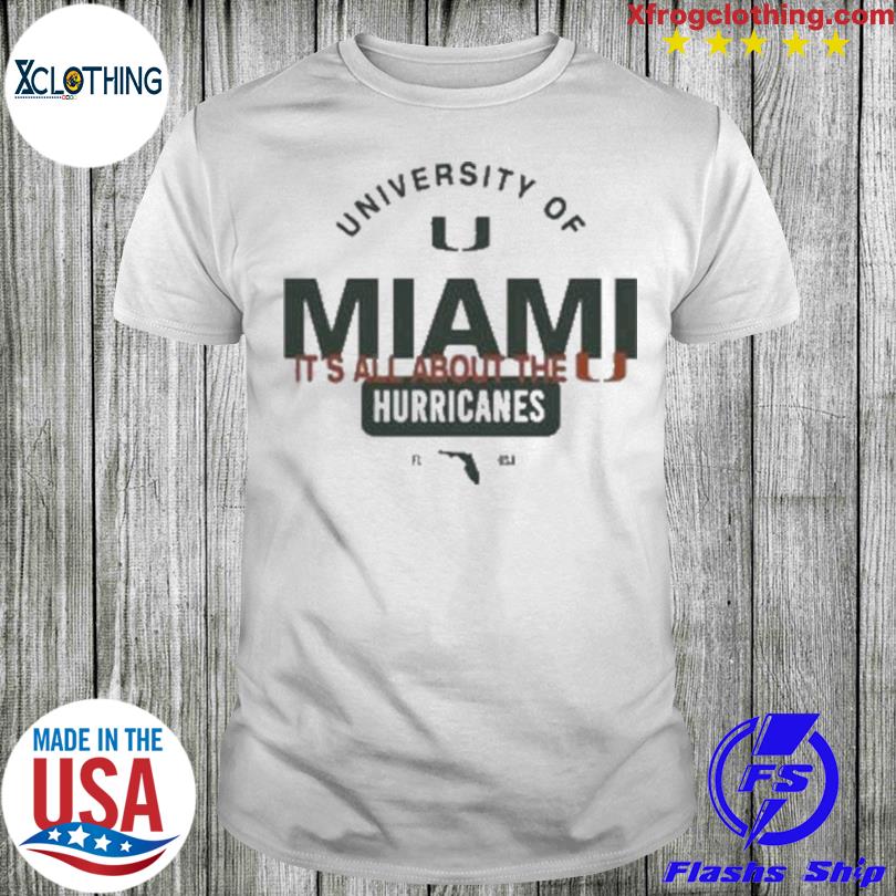 University Of Miami It’S All About The Hurricanes Sewn Up Fresh Shirt