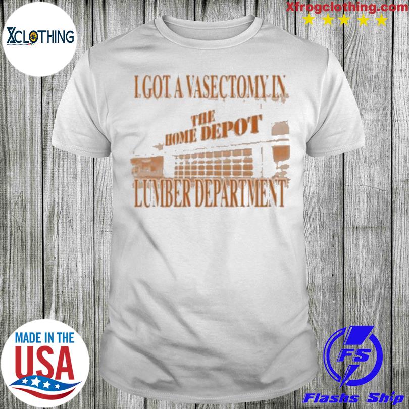 Vasectomy in the lumber department shirt