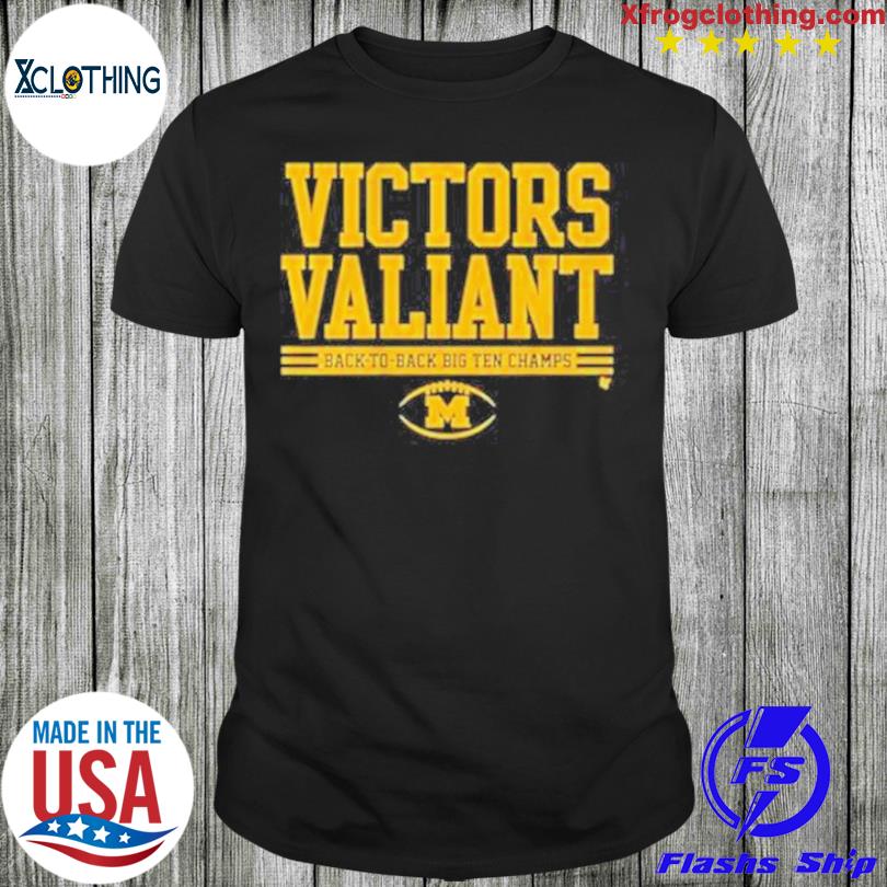 Victors Valiant Back To Back Big Ten Champs Michigan Wolverines 2022 shirt