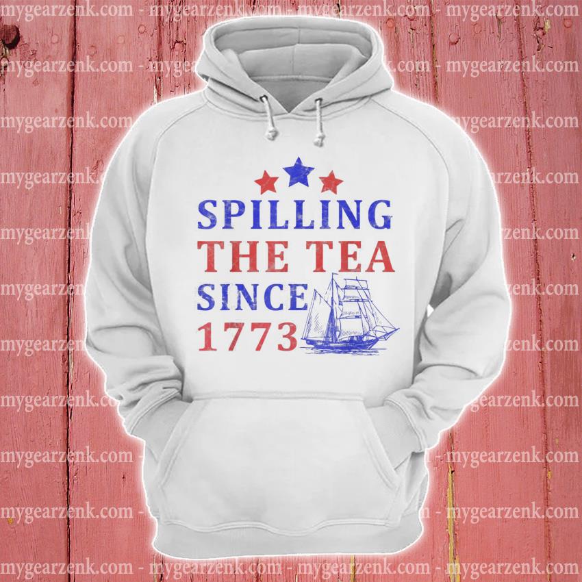 Vintage 4Th July Spilling the Tea Since 1773 Fourth of July Shirt, hoodie,  sweater and long sleeve