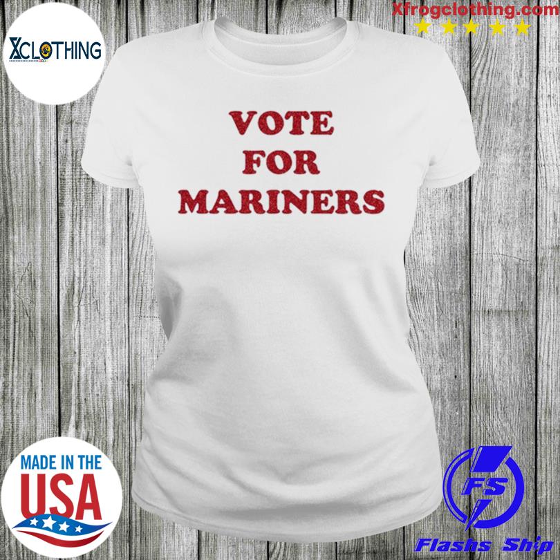 Vote For Mariners T-shirt, hoodie, sweater, long sleeve and tank top