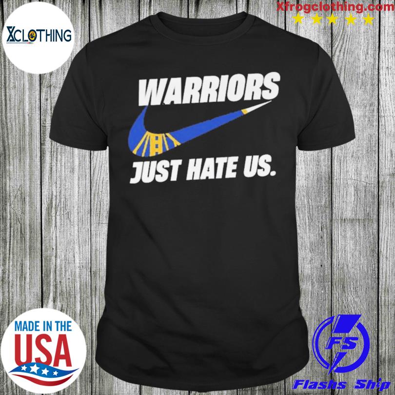 Warriors Just hate us shirt