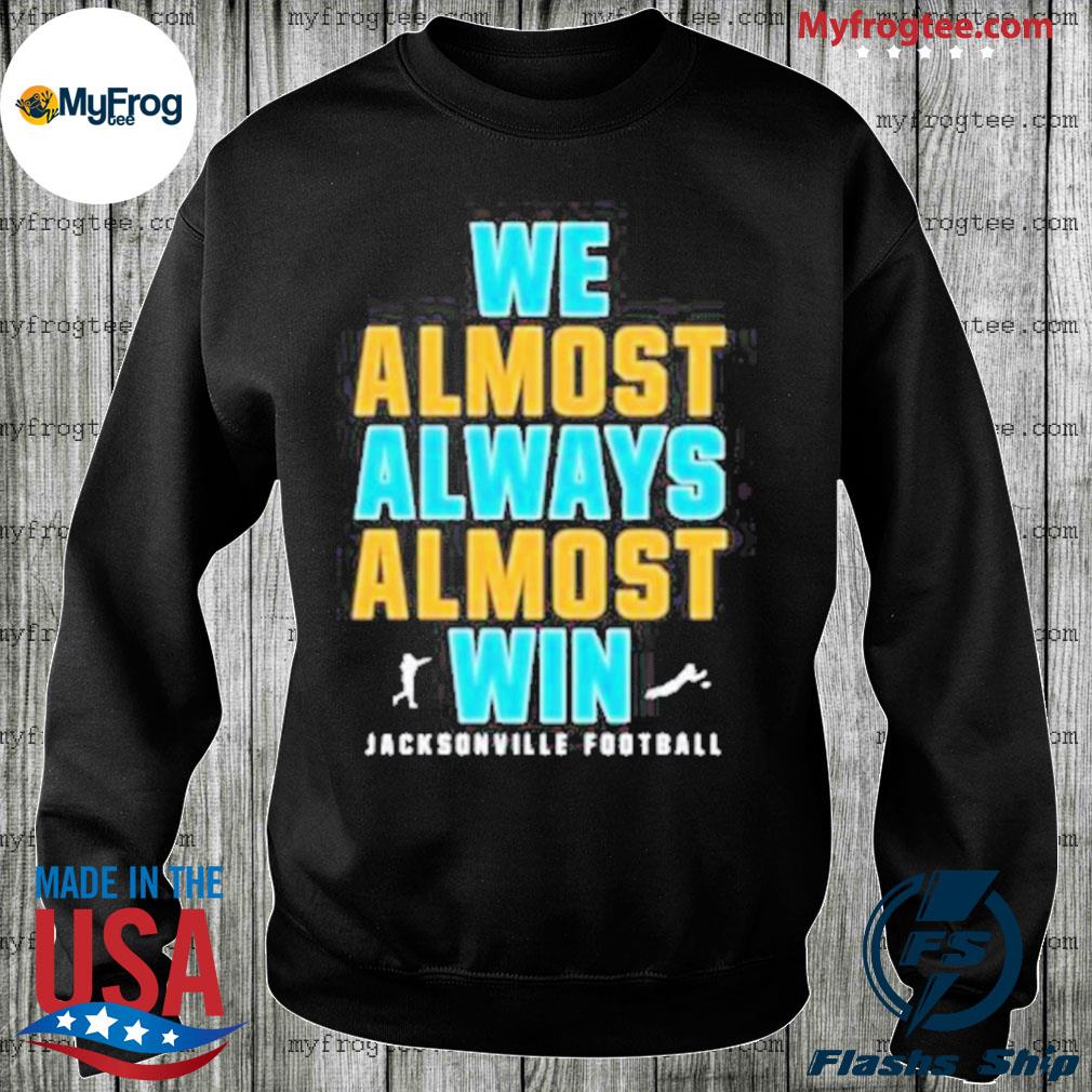 We Almost Always Almost Win funny shirt, Jacksonville Jaguars T-shirt