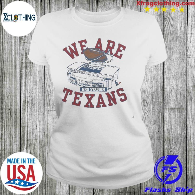 We are texans outlet t shirt