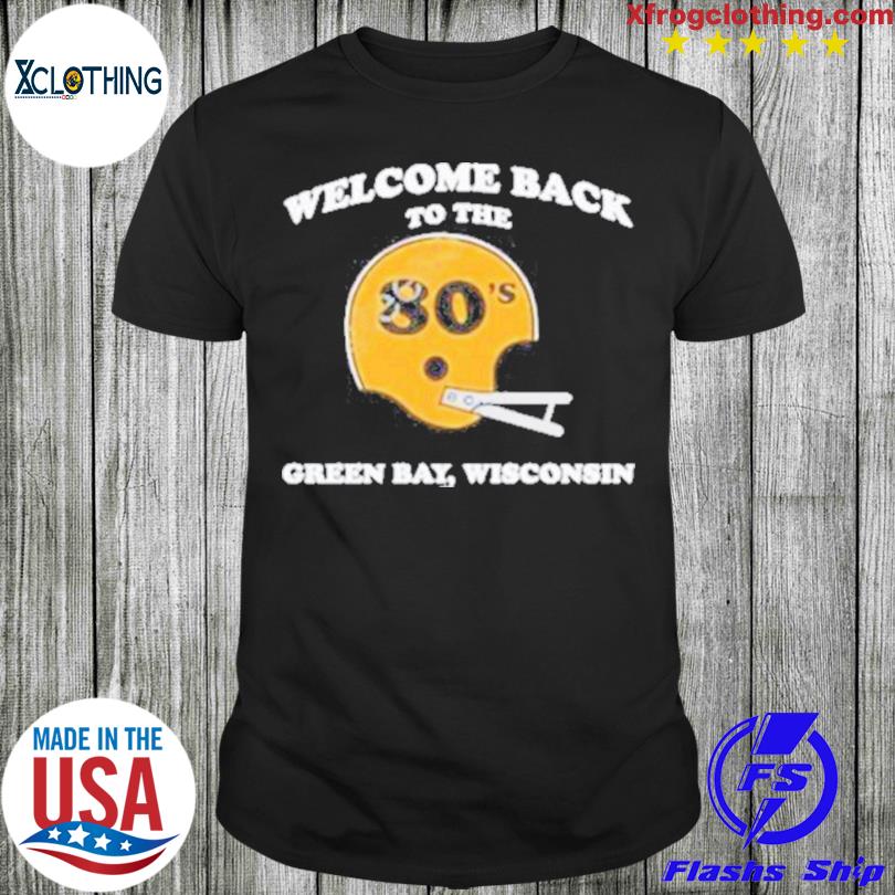 Welcome Back To The 80’S Green Bay Wisconsin shirt