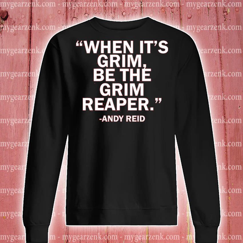 : When its Grim be The Grim Reaper T Shirt Andy Reid