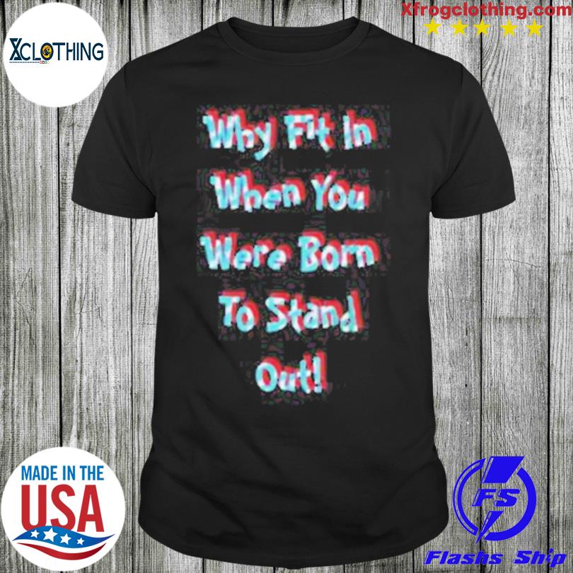 Why Fit In When You Were Born To Stand Out Dr. Seuss Shirt