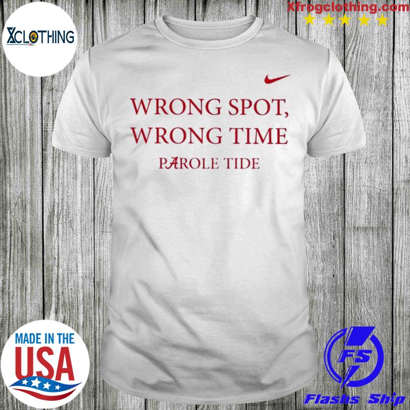 Wrong Spot Wrong Time Parole Tide Shirt