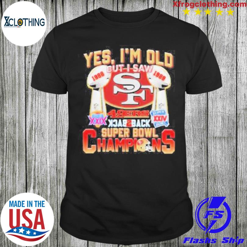 San Francisco 49ers Logo Yes I'M Old But I Saw 49Ers Back 2 Back Super Bowl  1988 1989 Champions shirt, hoodie, sweater, long sleeve and tank top