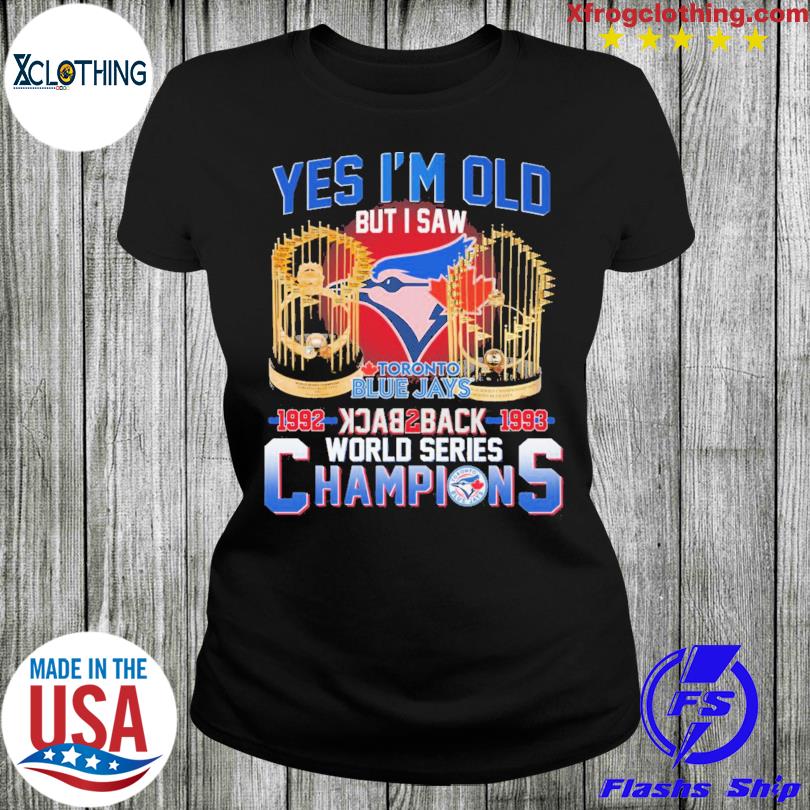 Toronto Blue Jays yes i'm old but i saw 1992 1993 back 2 back world series  champions shirt - Limotees