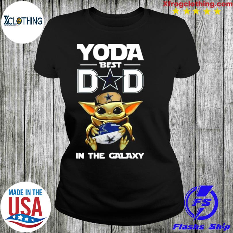 Yoda Best Dad In The Galaxy Dallas Cowboys Football Shirt NFL