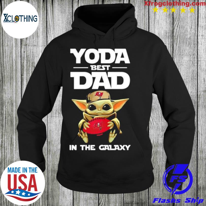 Yoda Best Dad In The Galaxy Tampa Bay Buccaneers Football Shirt NFL  Sweatshirt - Best Seller Shirts Design In Usa