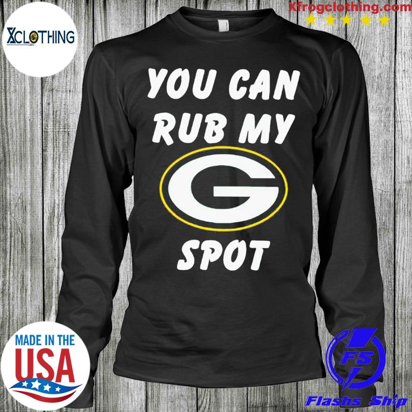 You can rub my spot Green Bay Packers shirt, hoodie, sweater, long sleeve  and tank top