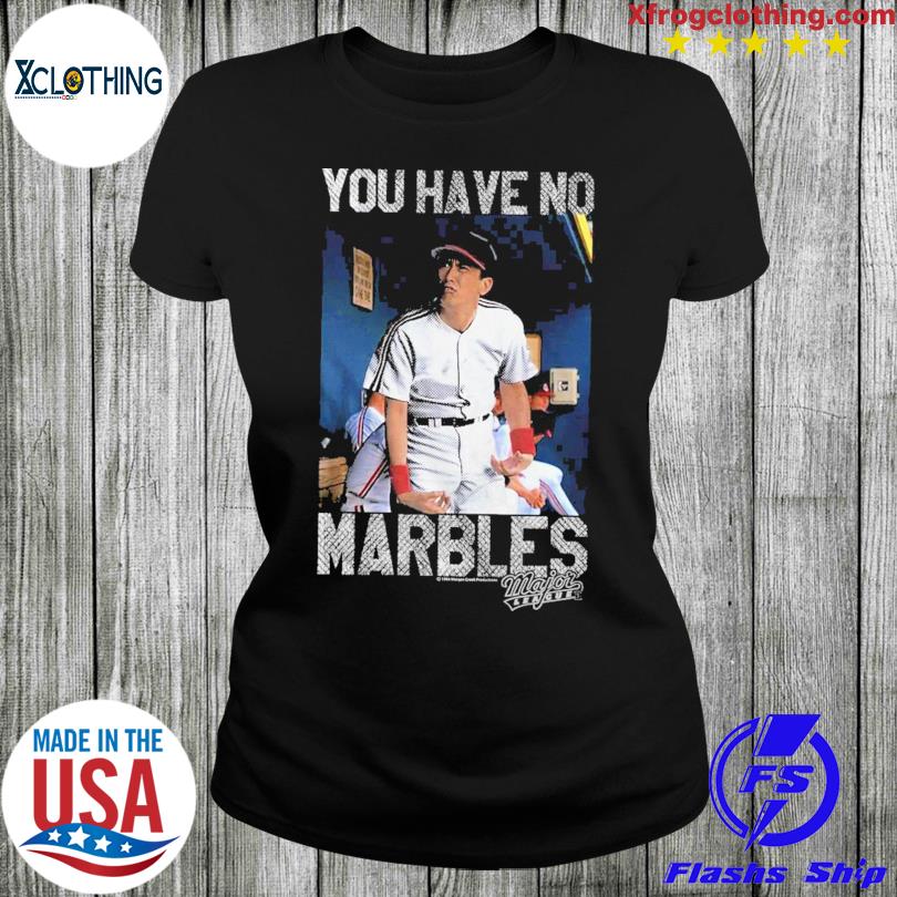 You Have No Marbles Major League T-Shirt