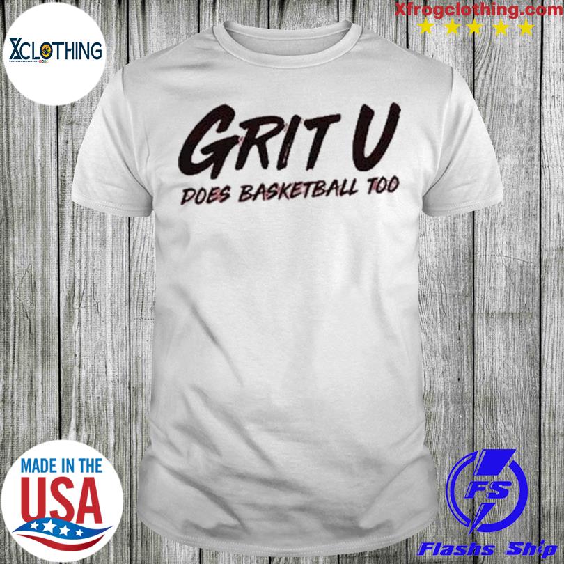 Yt Grit U Does Basketball Too shirt