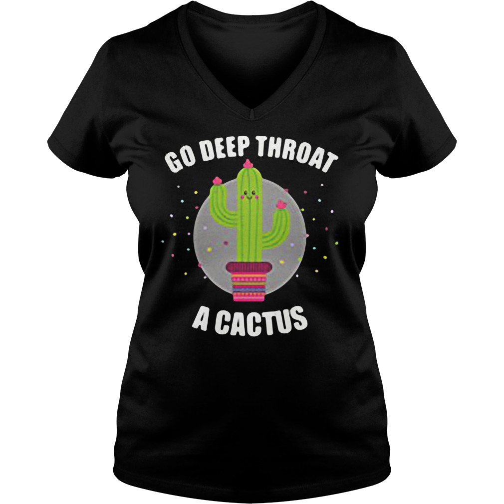 Go Deep throat a cactus shirt, hoodie, tank top, v-neck t-shirt